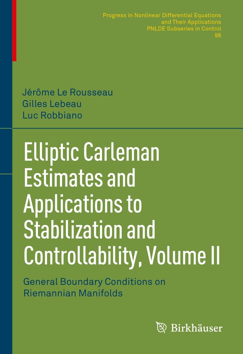 Elliptic Carleman Estimates and Applications to Stabilization and Controllability, Volume II: General Boundary Conditions on Riemannian Manifolds (Progress ... Applications Book 98) (English Edition)
