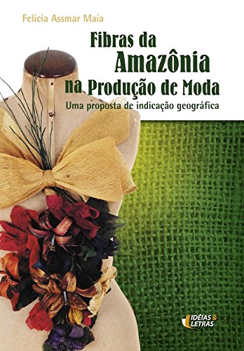Fibras da Amazônia na Produção de Moda baixar o livro de graça