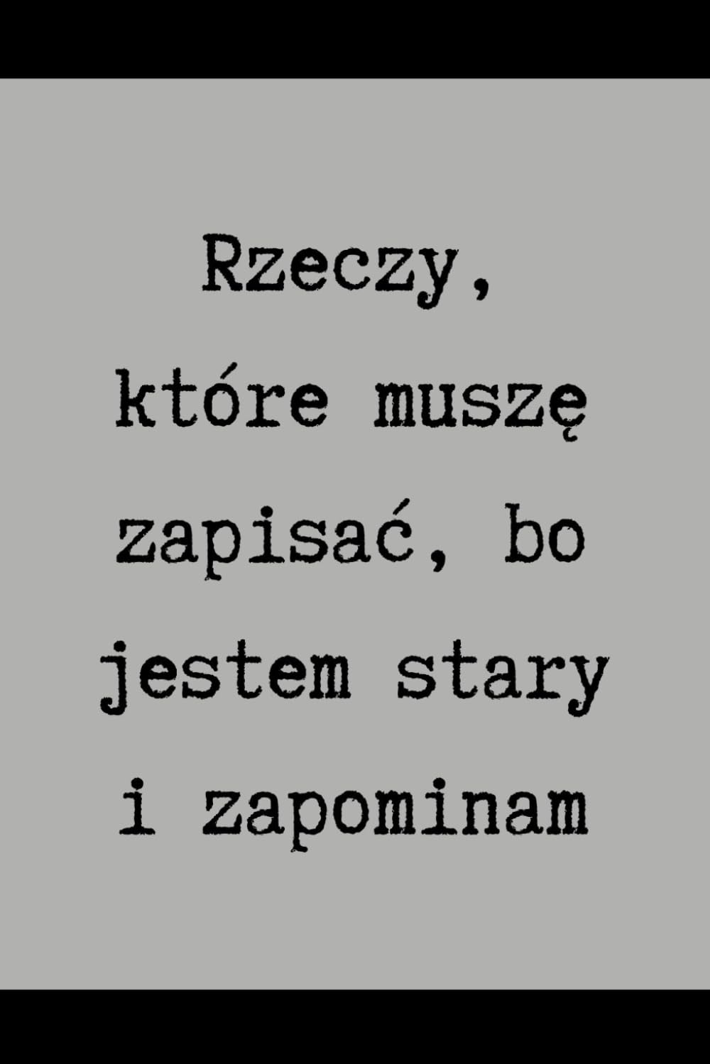 ler totalmente Rzeczy, które muszę zapisać, bo jestem stary i zapominam (Polish Edition)