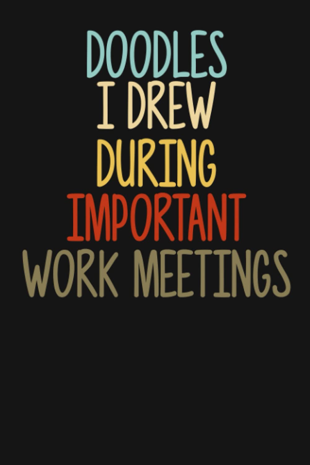 ler totalmente Doodles I Drew During Important Work Meetings: Funny Gift Notebook Journal For Co-workers, Family and Friends: | Lined Notebook/Journal Gift, 120 pages, 6x9, Soft Cover, Matte Finish