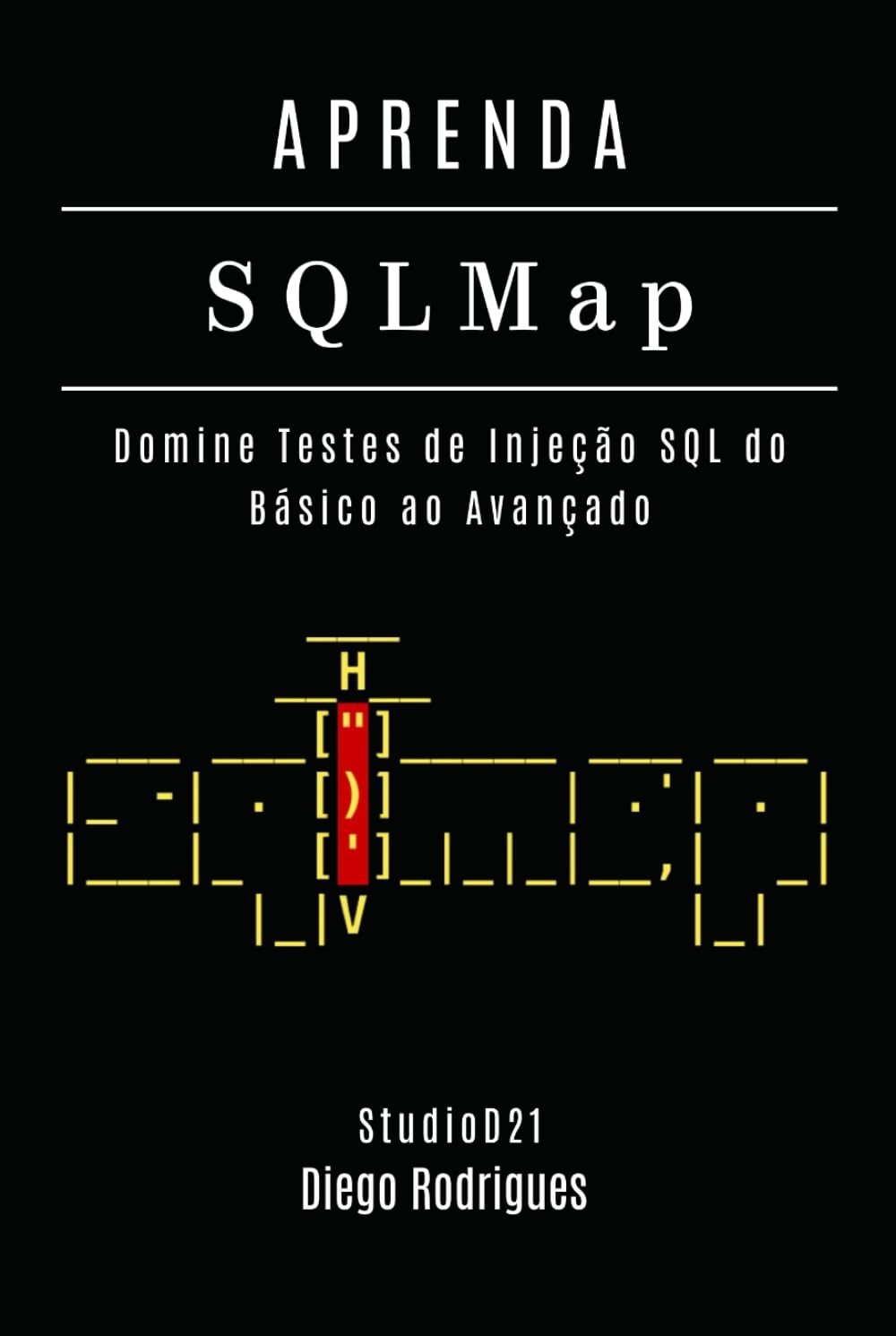 APRENDA SQLMap: Domine Testes de Injeção SQL do Básico ao Avançado (kali linux extreme brasil) (Portuguese Edition) baixar livro de graça