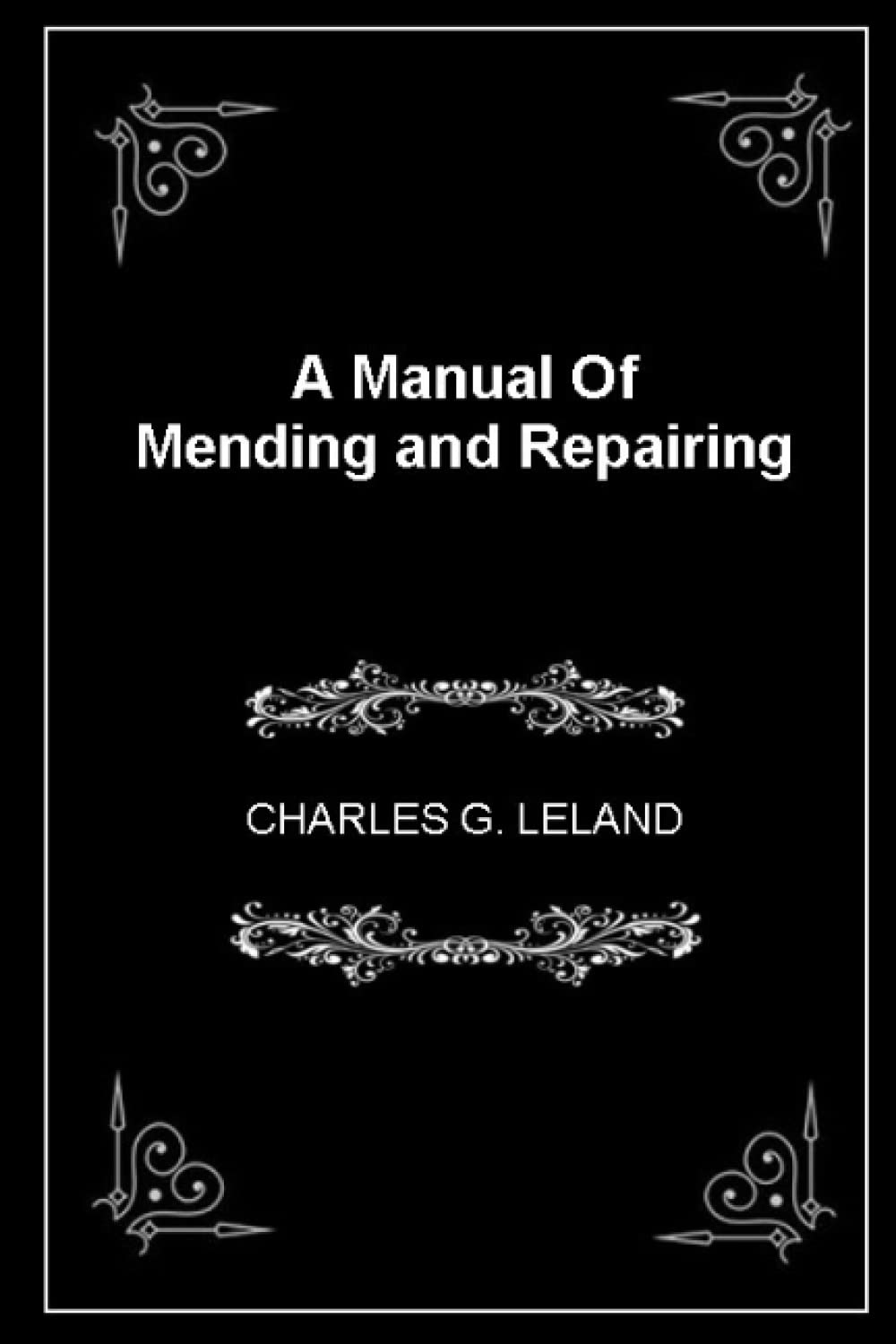 A Manual Of Mending and Repairing WITH DIAGRAMS: (illustrated - annotated)
