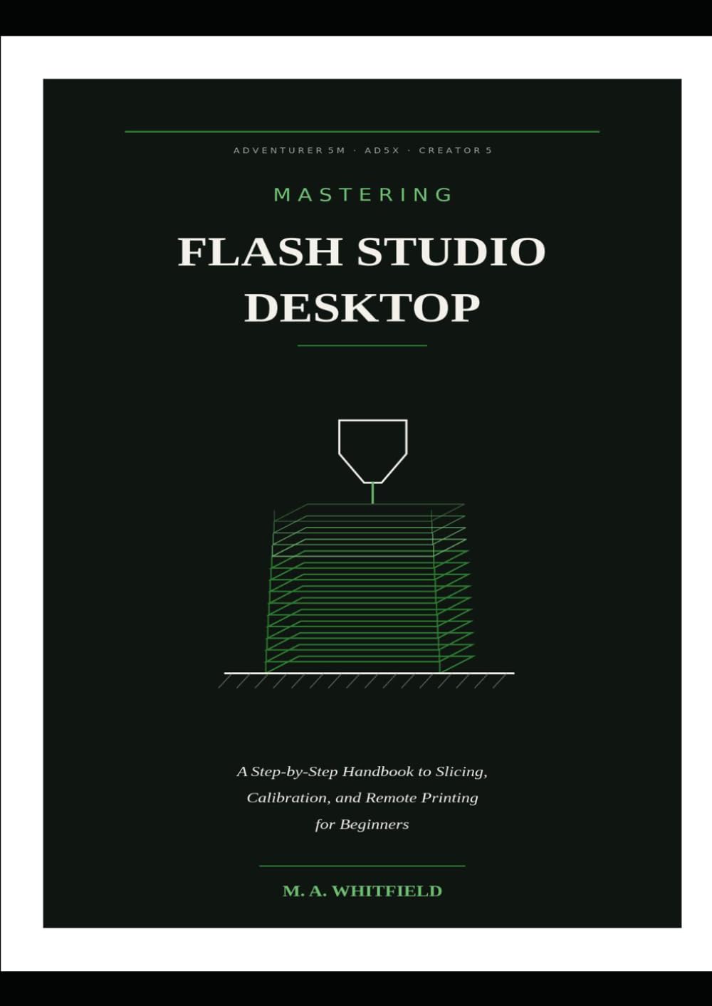 MASTERING FLASH STUDIO DESKTOP: A Step-by-Step Handbook to Slicing, Calibration, and Remote Printing for Beginners baixar o livro de graça