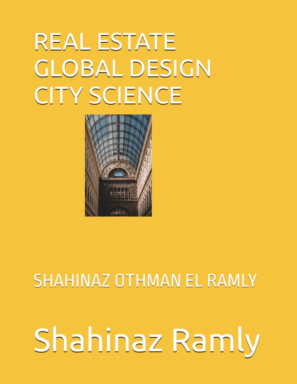 REAL ESTATE GLOBAL DESIGN CITY SCIENCE: SHAHINAZ OTHMAN EL RAMLY