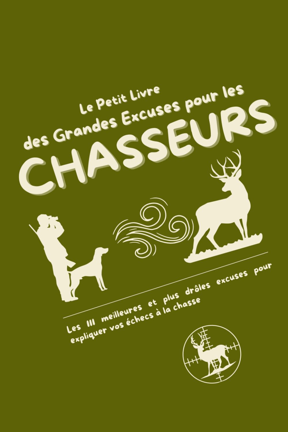 ler totalmente Le Petit Livre des Grandes Excuses pour les Chasseurs: Les 111 meilleures et plus drôles excuses pour expliquer vos échecs à la chasse (French Edition)