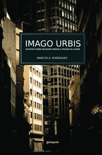 Imago Urbis: Escritos sobre paisagem urbana e imagem da cidade (Portuguese Edition): Volume 1 baixar o livro de graça
