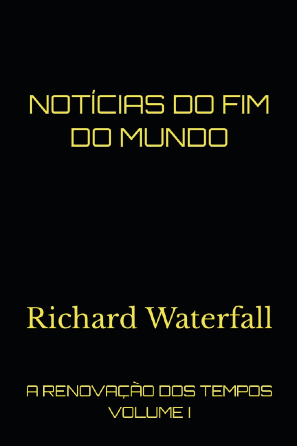 ler totalmente NOTÍCIAS DO FIM DO MUNDO: A RENOVAÇÃO DOS TEMPOS (VOLUME i) (Portuguese Edition)