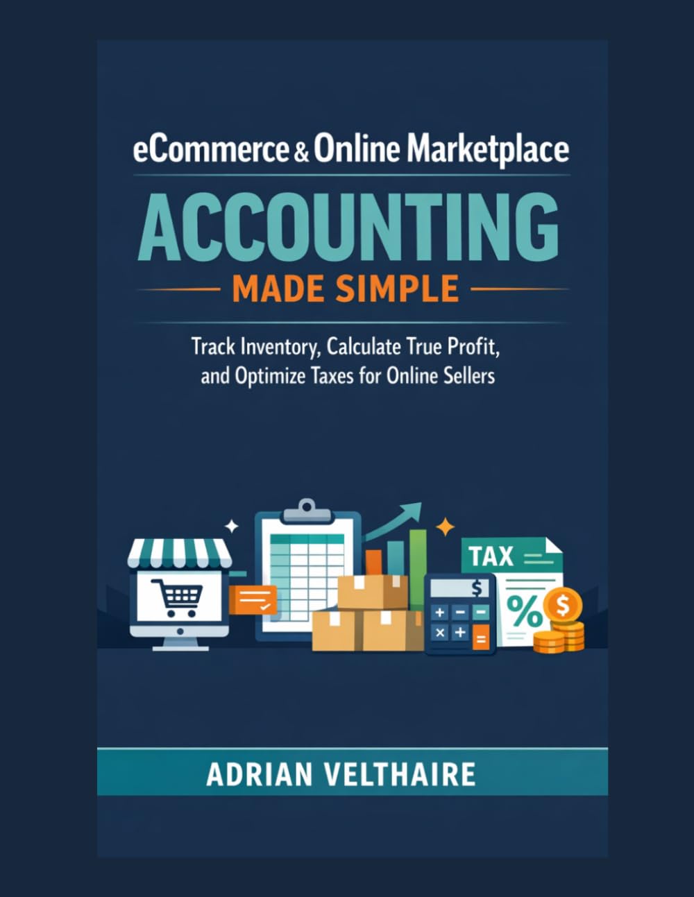eCommerce & Online Marketplace Accounting Made Simple: Track Inventory, Calculate True Profit, and Optimize Taxes for Online Sellers