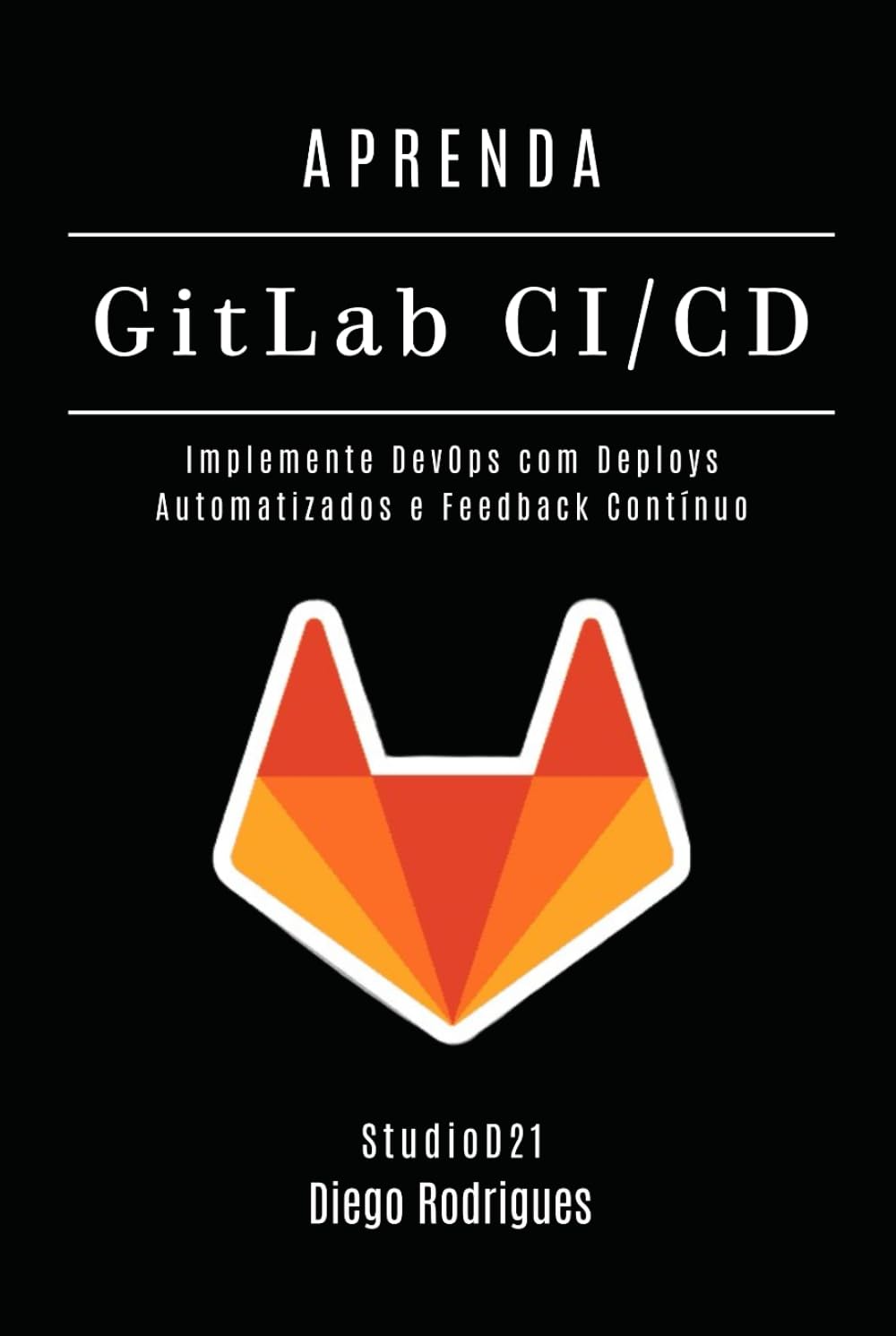 APRENDA GitLab CI/CD: Implemente DevOps com Deploys Automatizados e Feedback Contínuo (Infraestrutura & Automação) (Portuguese Edition) baixar o livro de graça