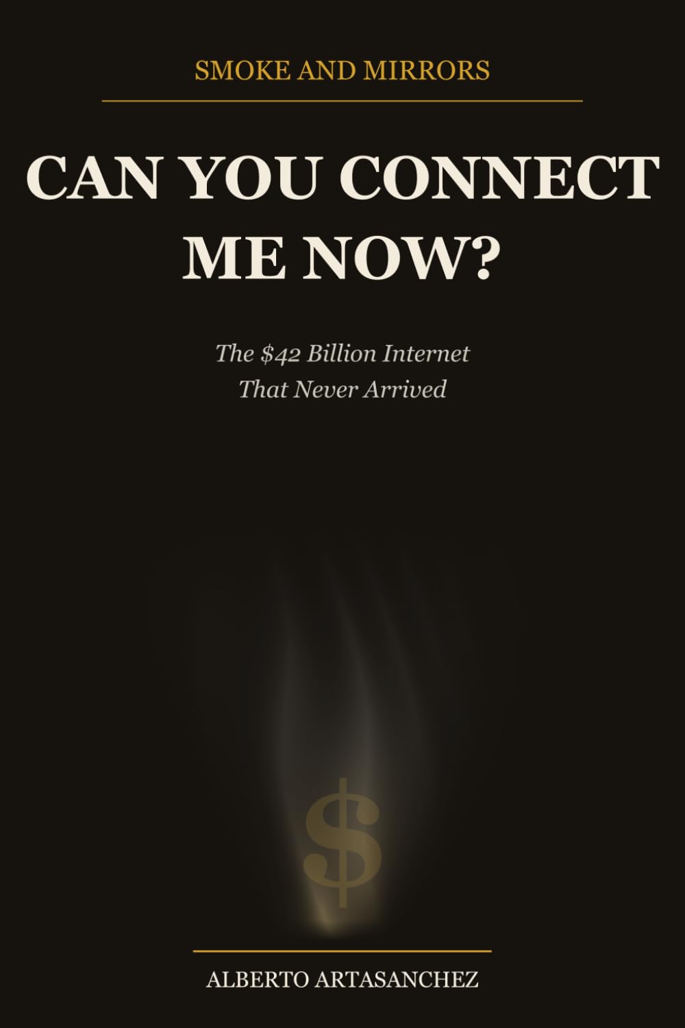 ler totalmente Smoke and Mirrors: Can You Connect Me Now?: The $42 Billion Internet That Never Arrived