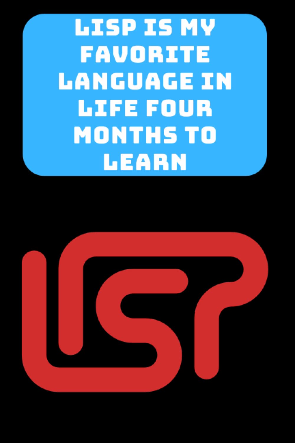 LISP IS MY FAVORITE LANGUAGE IN LIFE FOUR MONTHS TO LEARN: Funny beginner's noteook to Learn LISP Programming Step-by-Step(PROGRAMMING LANGUAGE) |... Journal Gift For Those Who Love Programming baixar o livro de graça