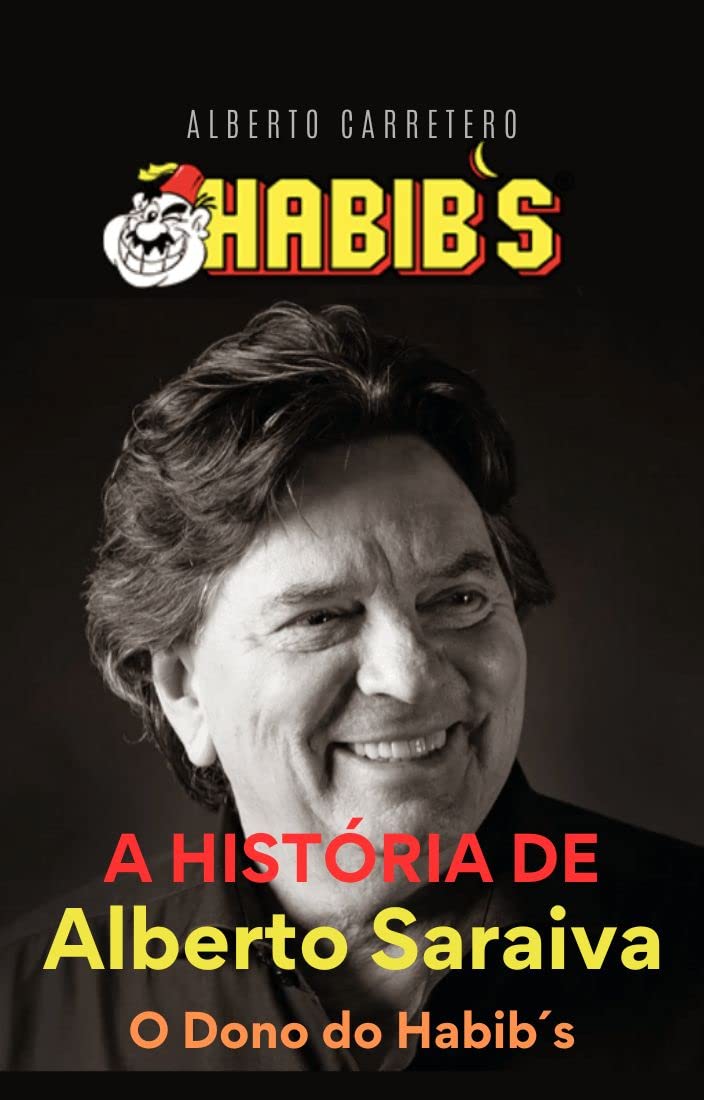 ler totalmente A história de Alberto saraiva o dono do Habib´s (Mentes que Mudaram o Jogo e o Mundo)