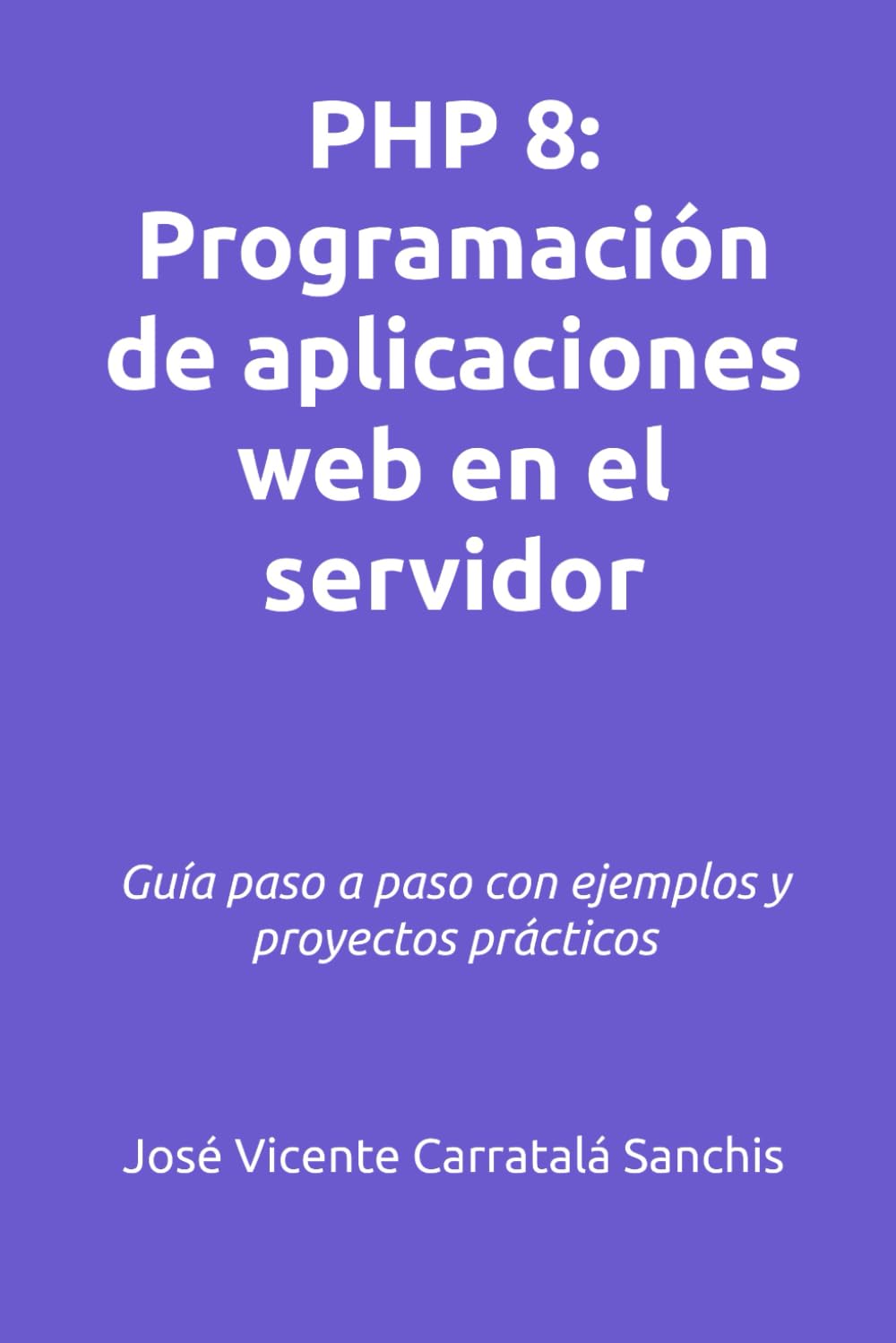 PHP 8: Programación de aplicaciones web en el servidor: Guía paso a paso con ejemplos y proyectos prácticos (Spanish Edition) baixar livro de graça