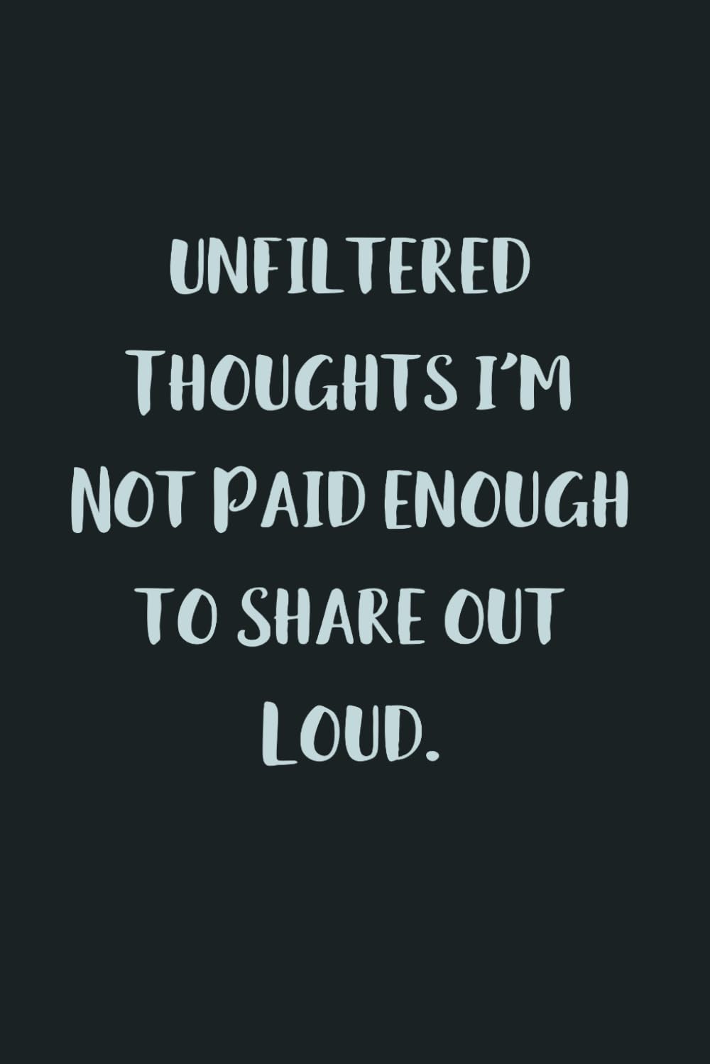 Unfiltered Thoughts I'm Not Paid Enough To Share Out Loud.: 6x9, 120 Page Office Gag Gift, Black Blank Lined Sarcastic Journal - Funny Gift Notebook, Coworker Gift baixar livro de graça