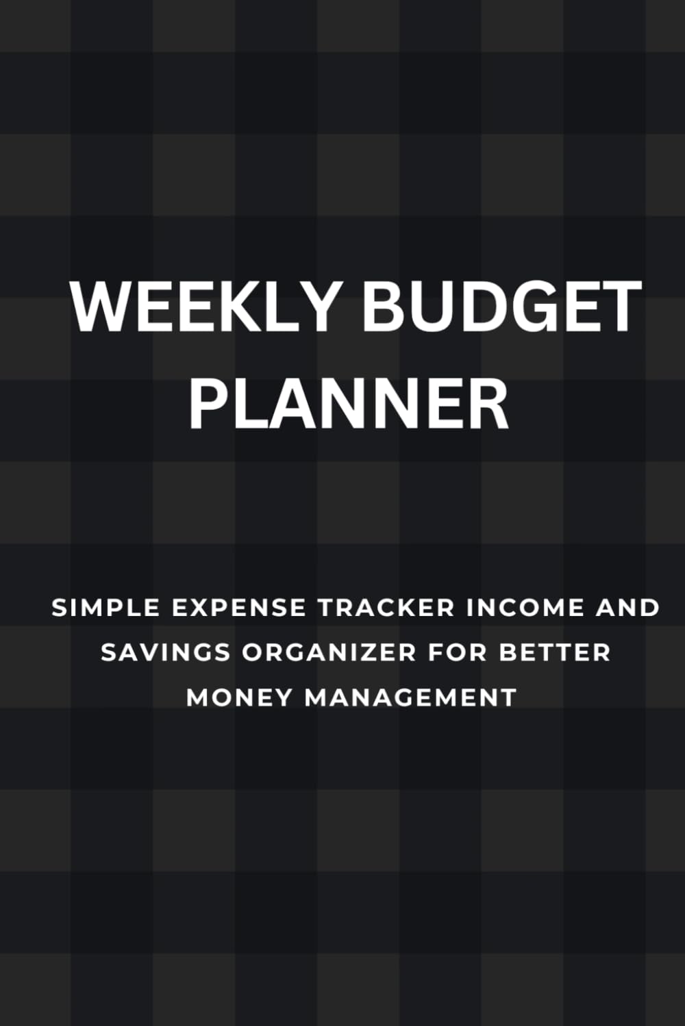 ler totalmente WEEKLY BUDGET PLANNER: SIMPLE EXPENSE TRACKER INCOME LOG AND SAVINGS ORGANIZER FOR BETTER MONEY MANAGEMENT