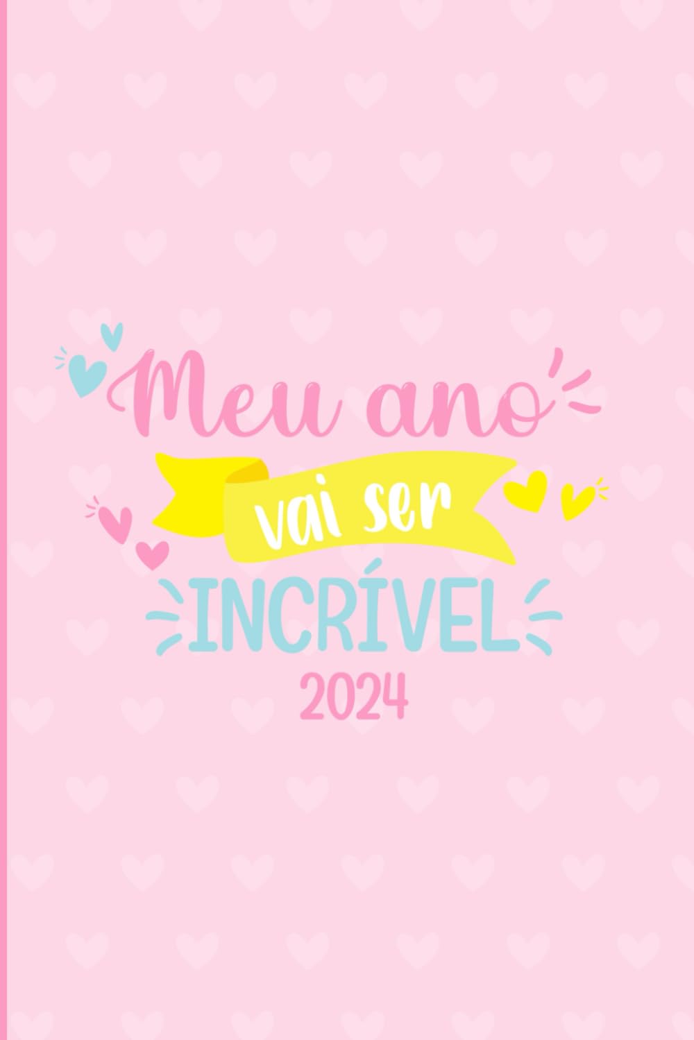 Agenda 2024 Para Organização Pessoal - Meu Ano Vai ser INCRÍVEL - ROSA - Capa Dura: Agenda 2024 Para Organização Pessoal - Meu Ano Vai ser INCRÍVEL - ROSA - Capa Dura (Portuguese Edition) baixar livro de graça