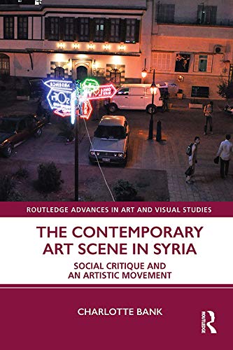 ler totalmente The Contemporary Art Scene in Syria: Social Critique and an Artistic Movement (Routledge Advances in Art and Visual Studies) (English Edition)