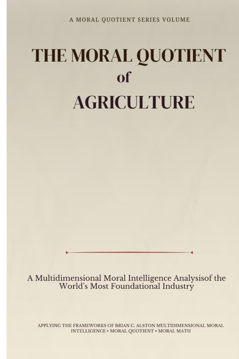THE MORAL QUOTIENT OF AGRICULTURE: A Multidimensional Moral Intelligence Analysis of the World’s Most Foundational Industry baixar livro de graça