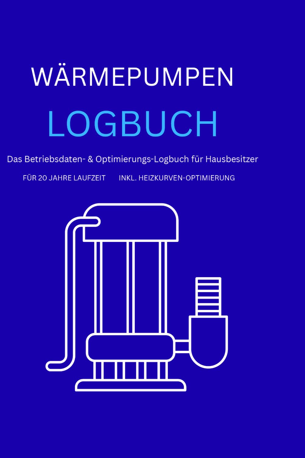 ler totalmente Wärmepumpen Logbuch: Das Betriebsdaten- & Optimierungs-Logbuch für Hausbesitzer (German Edition)