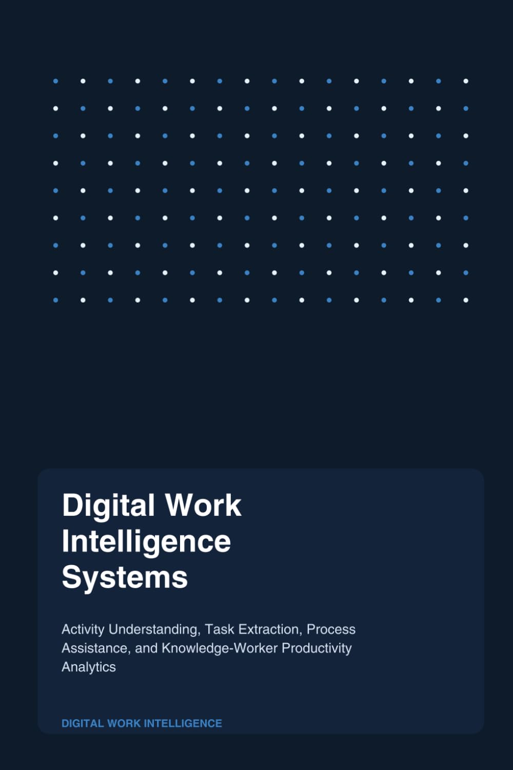 Digital Work Intelligence Systems: Activity Understanding, Task Extraction, Process Assistance, and Knowledge-Worker Productivity Analytics baixar o livro de graça