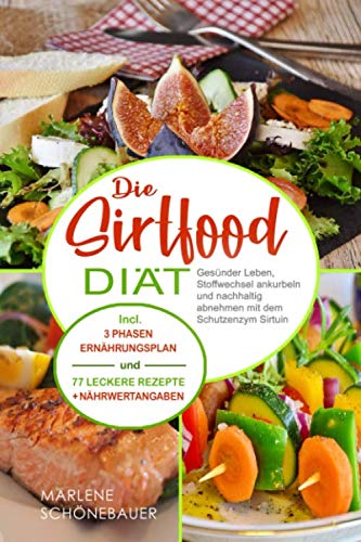 Die Sirtfood Diät: Gesünder Leben, Stoffwechsel ankurbeln und nachhaltig abnehmen mit dem Schutzenzym Sirtuin. Incl. 3 Phasen Ernährungsplan und 77 leckere Rezepte +Nährwertangaben (German Edition) baixar livro de graça