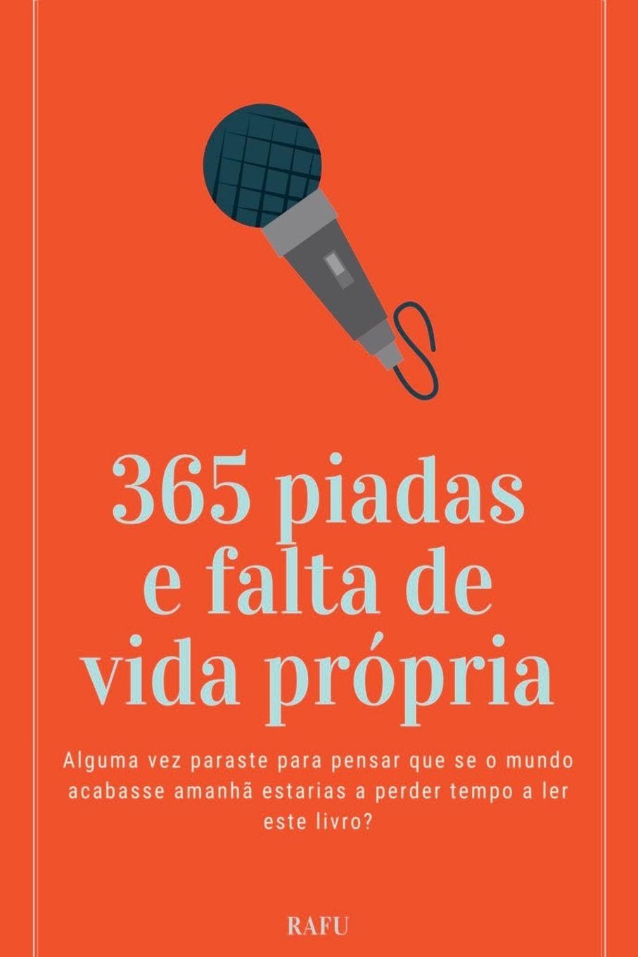 365 Piadas E Falta De Vida Própria: Alguma vez paraste para pensar que se o mundo acabasse amanhã estarias a perder tempo a ler este livro? baixar livro de graça