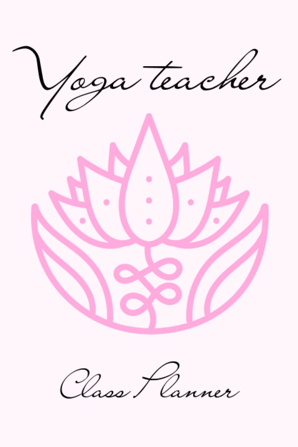 yoga teacher class planner: lesson sequence notebook and Journal for Teachers in Training and Experienced Yoga Instructors (111 pages)