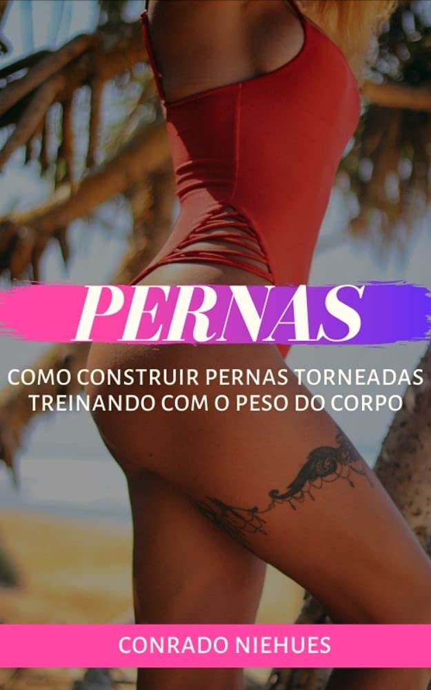 ler totalmente Pernas: Como Construir Pernas Torneadas Treinando Com o Peso do Corpo