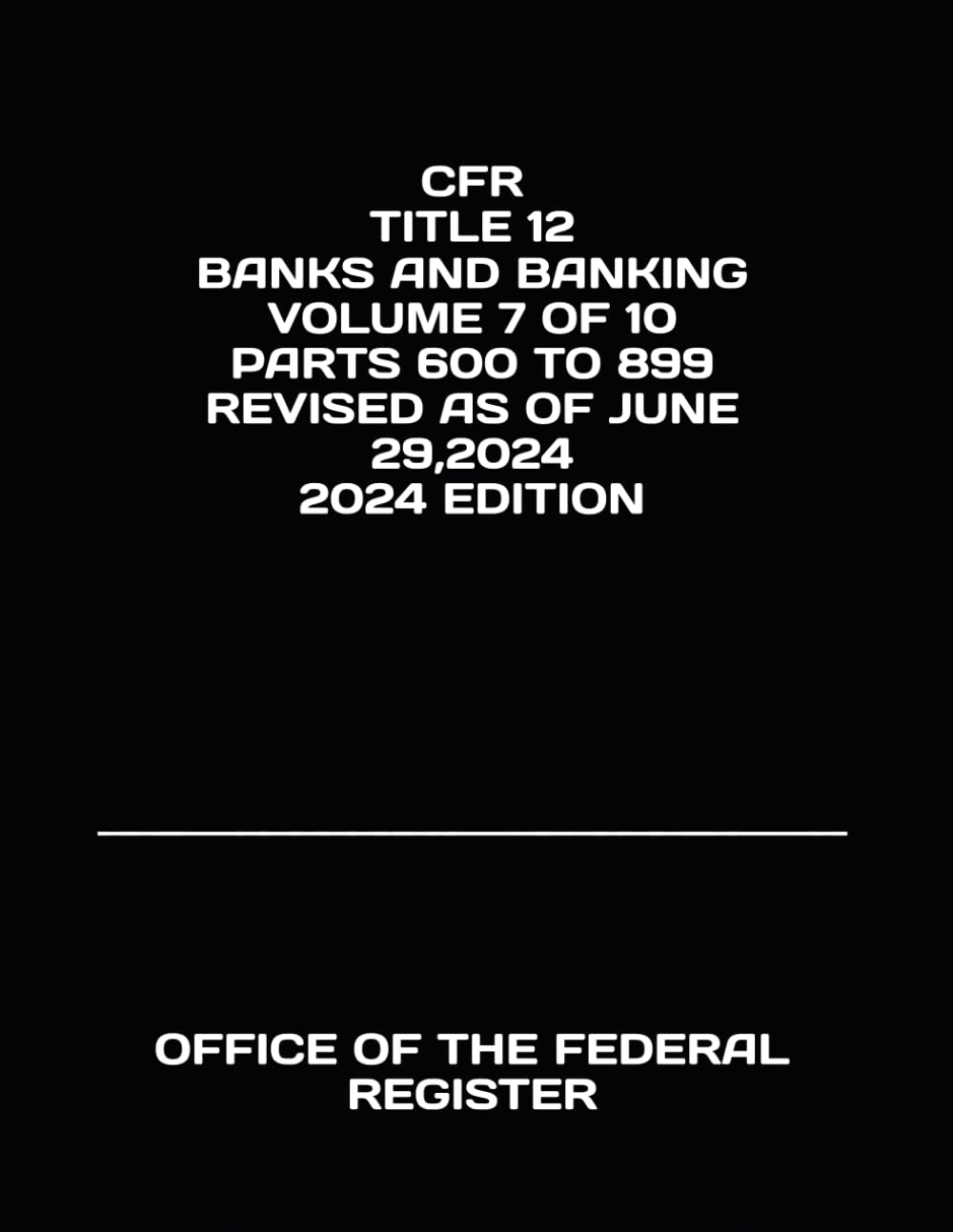 CFR TITLE 12 BANKS AND BANKING VOLUME 7 OF 10 PARTS 600 TO 899 REVISED AS OF JUNE 29,2024 2024 EDITION baixar o livro de graça