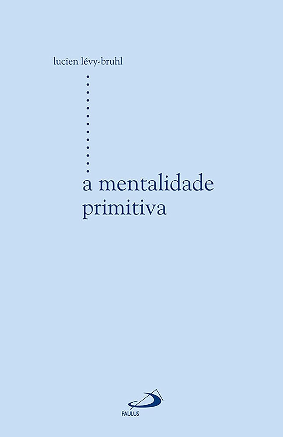 ler totalmente A mentalidade primitiva (Estudos antropológicos)