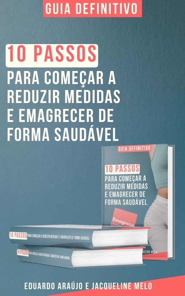 10 passos para começar a reduzir medidas e emagrecer de forma saudável: Orientações simples e 100% práticas de alimentação e exercícios para você começar a reduzir medidas e emagrecer ainda hoje! baixar livro de graça