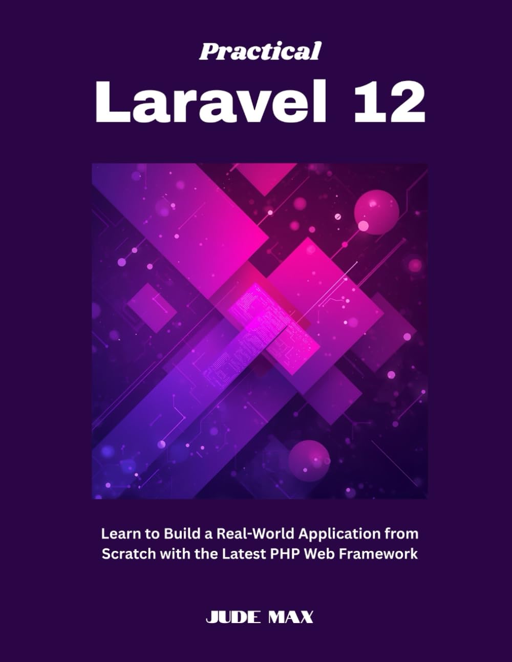 Practical Laravel 12: Learn to Build a Real-World Application from Scratch with the Latest PHP Web Framework baixar o livro de graça