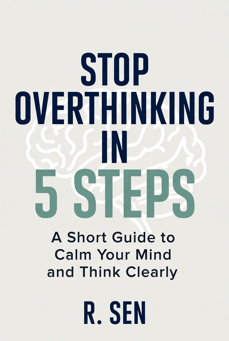 ler totalmente Stop Overthinking in 5 Steps:A Short Guide to Calm Your Mind and Think Clearly (English Edition)