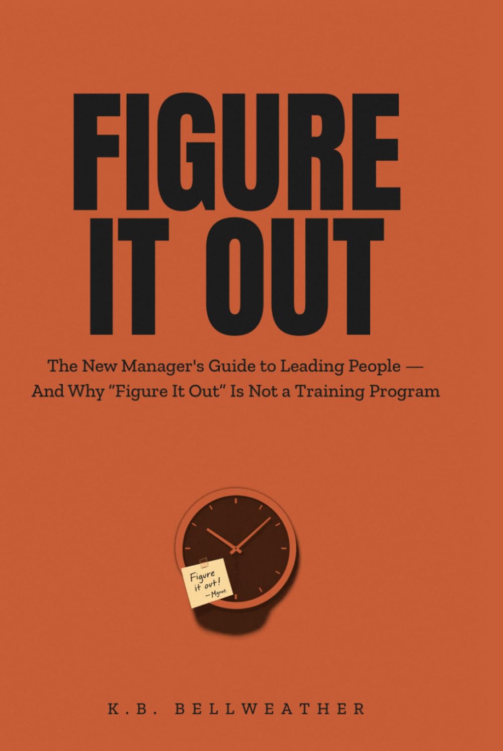 ler totalmente FIGURE IT OUT: The New Manager's Guide to Leading People — And Why "Figure It Out" Is Not a Training Program (The K.B. Bellweather Workplace Survival Series)
