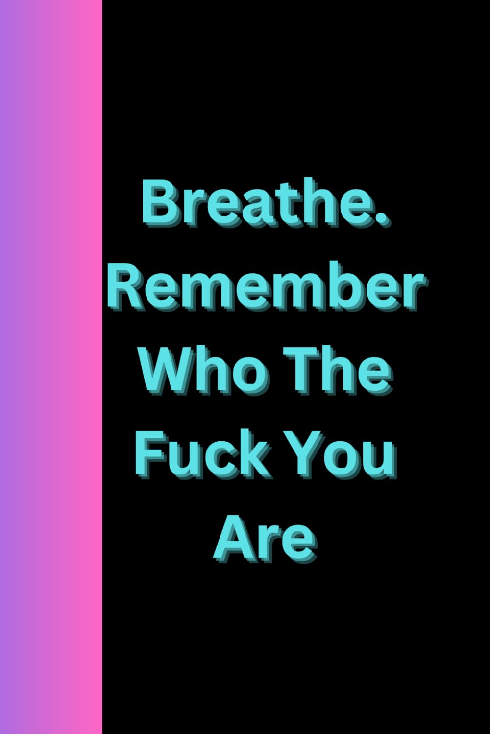 ler totalmente Breathe. Remember Who The Fuck You Are: Journal Notebook Diary for her for him for friend for home for work for gift