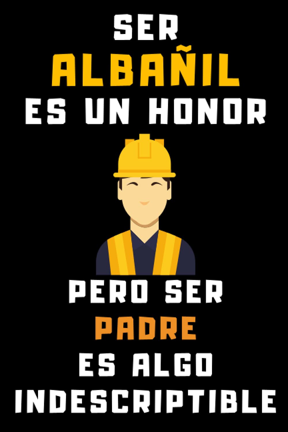 ler totalmente Ser Albañil Es Un Honor Pero Ser Padre Es Algo Indescriptible: Cuaderno De Notas Para Albañiles - 120 Páginas (Spanish Edition)