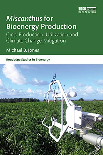 Miscanthus for Bioenergy Production: Crop Production, Utilization and Climate Change Mitigation (Routledge Studies in Bioenergy) (English Edition) baixar livro de graça
