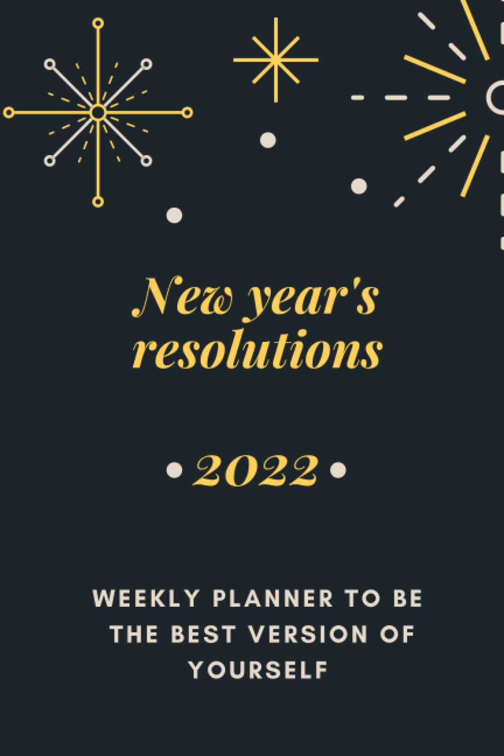 New year's resolutions 2022: Weekly monthly planner to be the best version of yourself/journal to keep track of your resolutions, dreams and goals (120 pages - 6"x9") baixar o livro de graça
