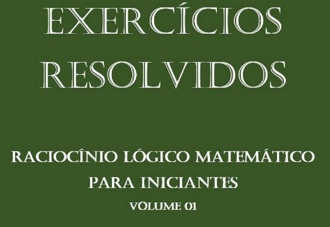 Raciocínio Lógico Matemático para iniciantes - Concurso Público: Matemática de uma forma simples baixar livro de graça