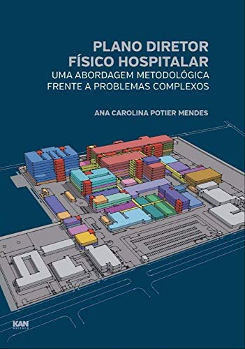 Plano Diretor Físico Hospitalar: Uma Abordagem Metodológica Frente a Problemas Complexos baixar o livro de graça