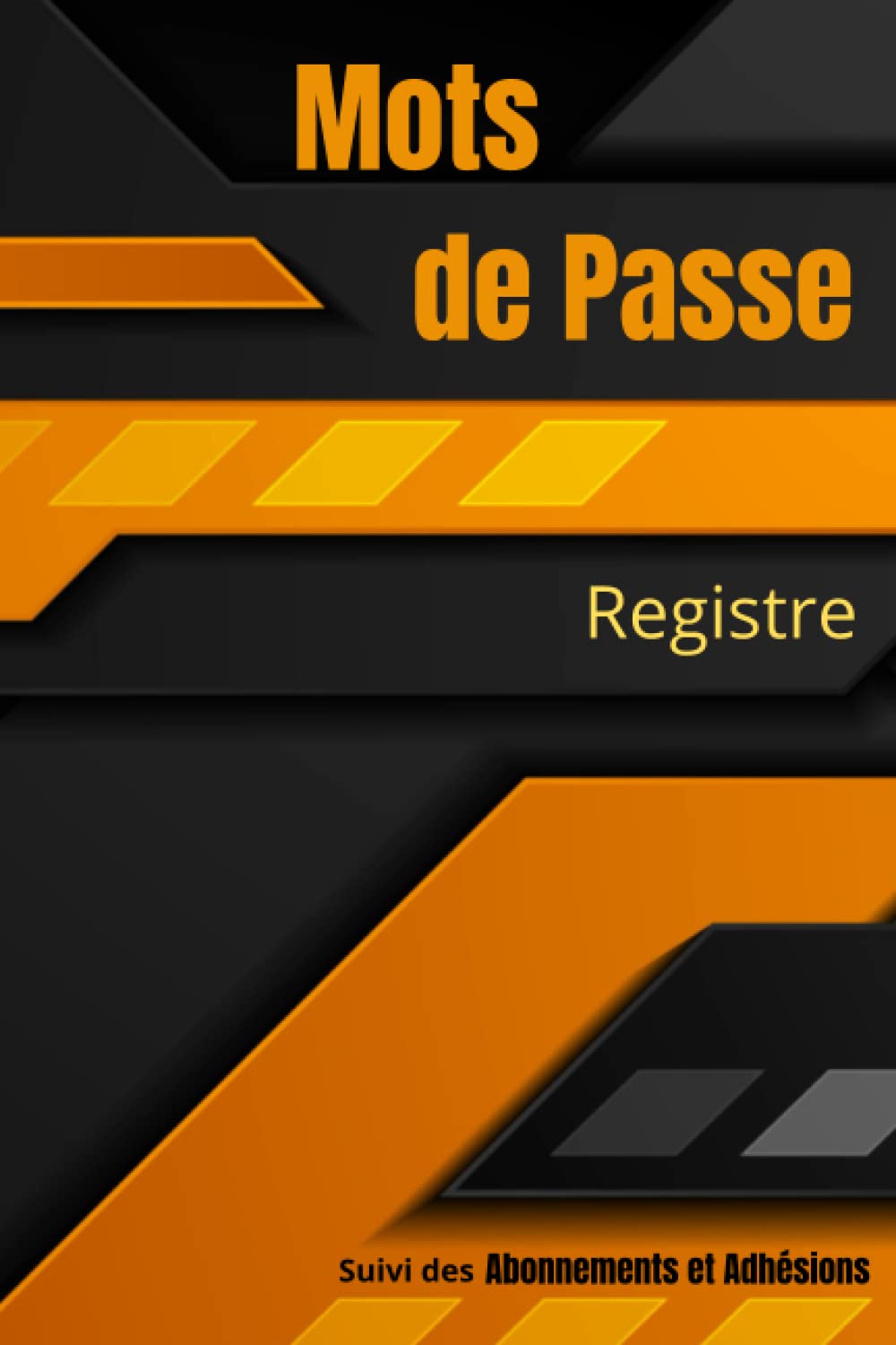 Registre de Mots de Passe et Abonnements: Livre, Carnet de MOTS DE PASSE, Répertoire Identifiants et Logins Internet avec Onglets Alphabétiques en... Orange, Jaune, Gris) (French Edition) baixar livro de graça