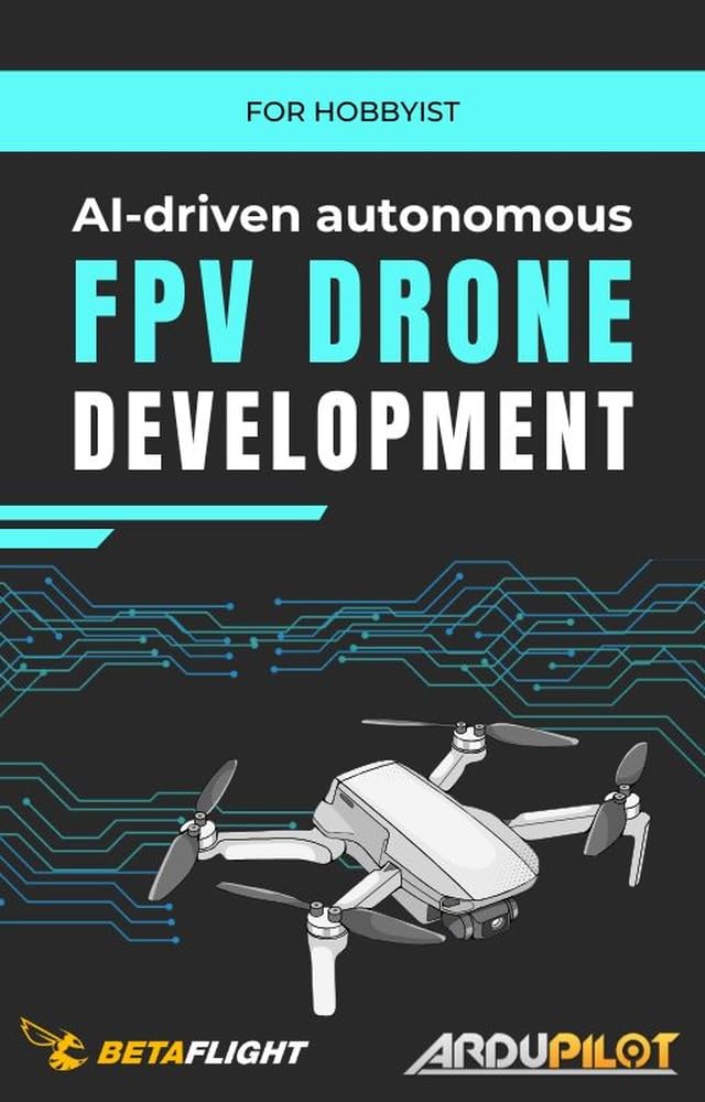 AI-driven autonomous FPV drone development: for hobbyists (English Edition) baixar o livro de graça