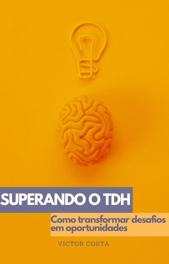 Superando o TDH: Como transformar desafios em oportunidades baixar livro de graça