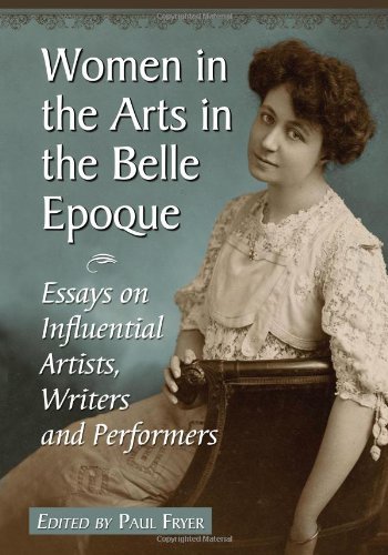 Women in the Arts in the Belle Epoque: Essays on Influential Artists, Writers and Performers (English Edition) baixar o livro de graça