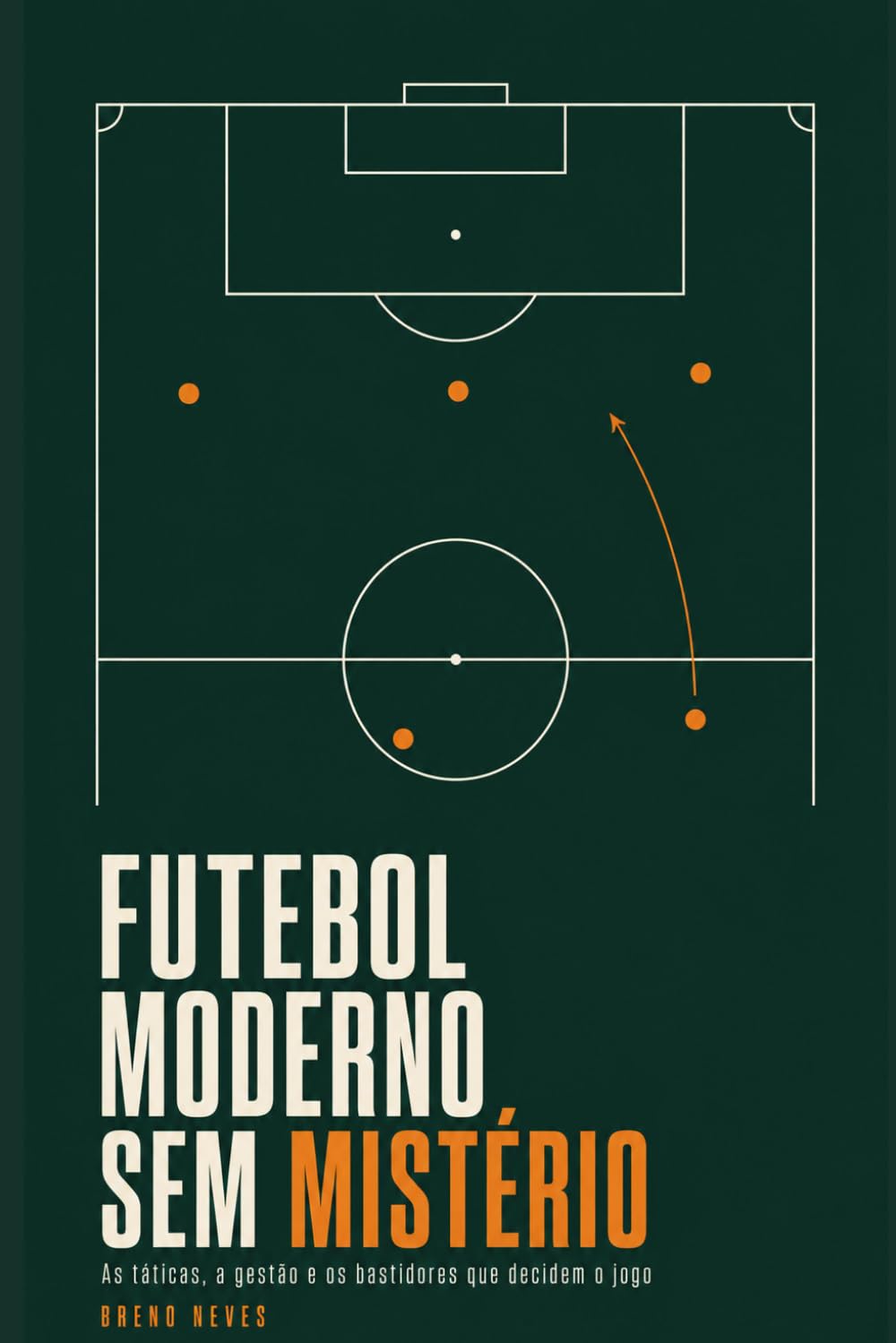 Futebol Moderno Sem Mistério: As táticas, a gestão e os bastidores que decidem o jogo baixar o livro de graça