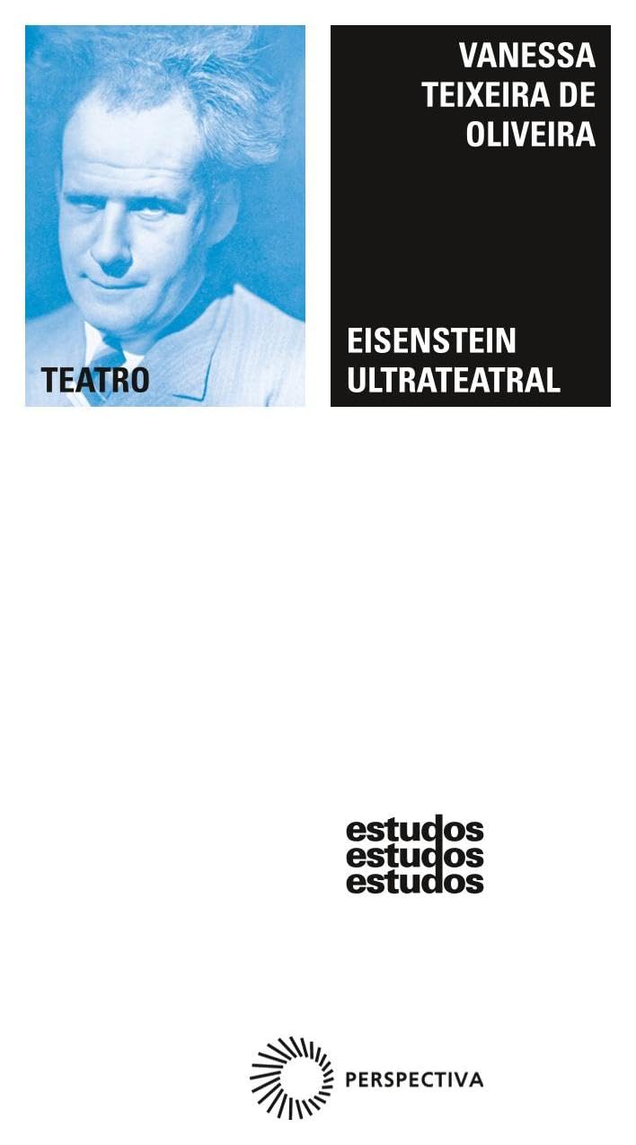 Eisenstein ultrateatral: movimento expressivo e montagem de atrações na teoria do espetáculo de Serguei Eisentein baixar o livro de graça
