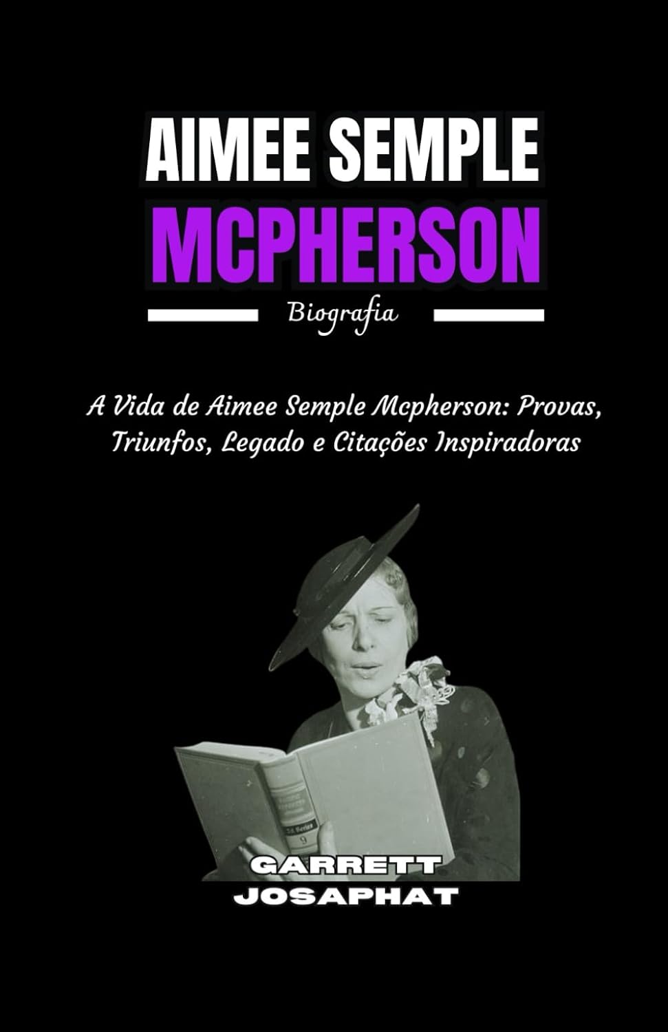 capítulo por capítulo baixar AIMEE SEMPLE MCPHERSON Biografia: A Vida de Aimee Semple Mcpherson: Provas, Triunfos, Legado e Citações Inspiradoras