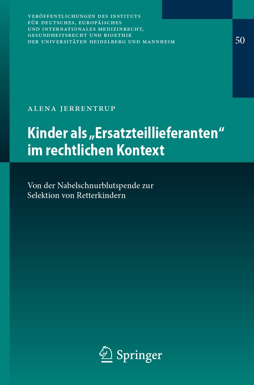 ler totalmente Kinder als „Ersatzteillieferanten“ im rechtlichen Kontext: Von der Nabelschnurblutspende zur Selektion von Retterkindern (Veröffentlichungen des Instituts... Heidelberg und Mannheim 50) (German Edition)