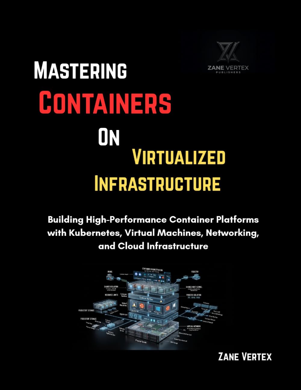 ler totalmente Mastering Containers On Virtualized Infrastructure: Building High-Performance Container Platforms with Kubernetes, Virtual Machines, Networking, and Cloud Infrastructure
