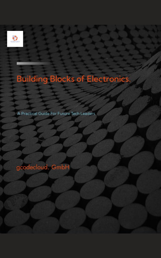 ler totalmente Building Blocks Of Electronic.: A Practical Guide For Future Tech Leaders. (English Edition)